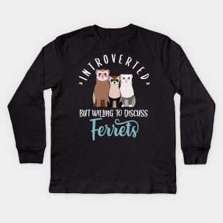 Introverted But Willing To Discuss Ferrets Kids Long Sleeve T-Shirt